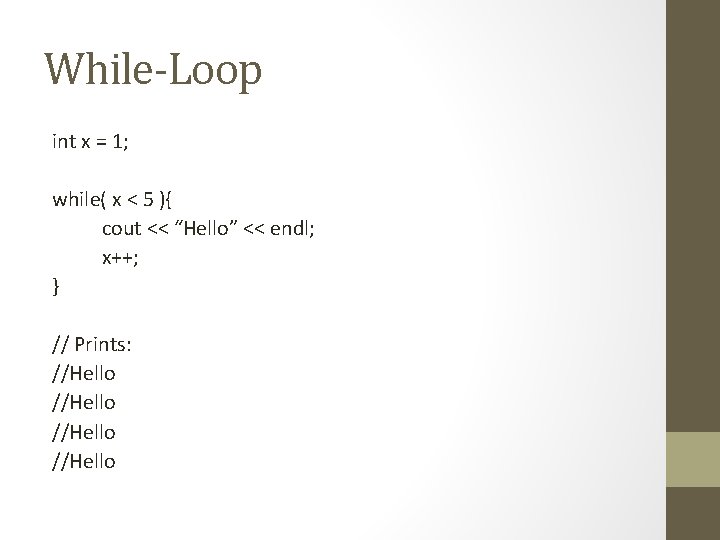 While-Loop int x = 1; while( x < 5 ){ cout << “Hello” <<