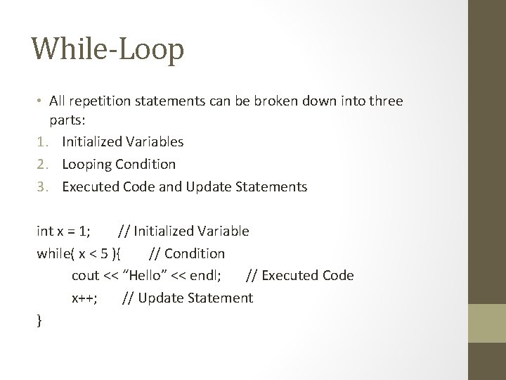 While-Loop • All repetition statements can be broken down into three parts: 1. Initialized