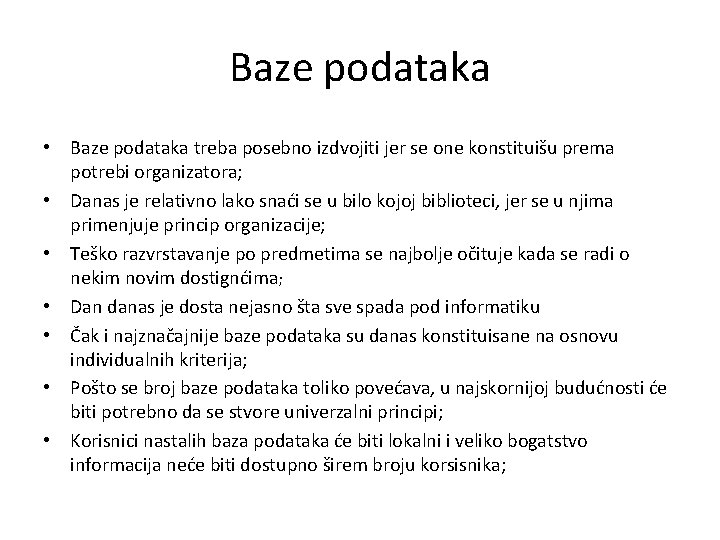 Baze podataka • Baze podataka treba posebno izdvojiti jer se one konstituišu prema potrebi