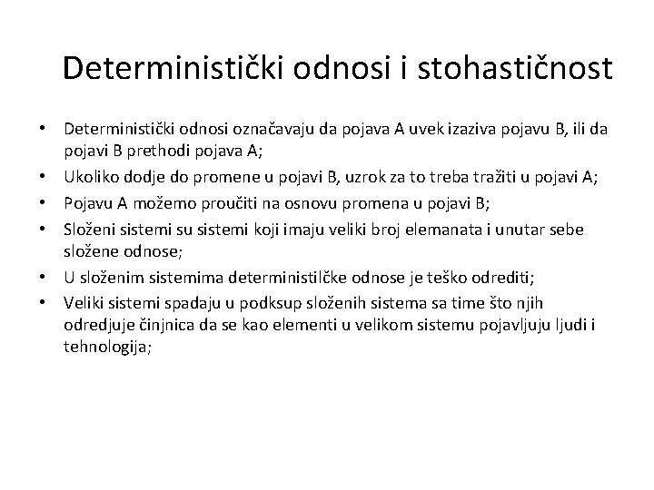 Deterministički odnosi i stohastičnost • Deterministički odnosi označavaju da pojava A uvek izaziva pojavu