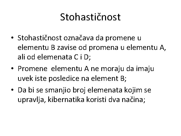 Stohastičnost • Stohastičnost označava da promene u elementu B zavise od promena u elementu