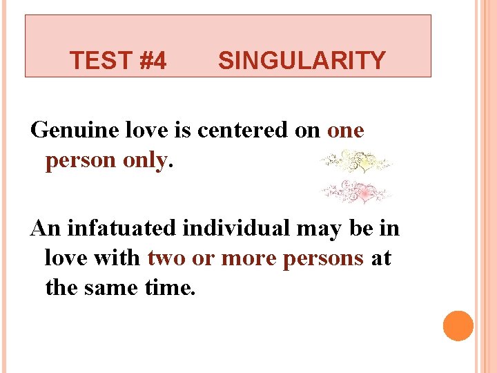 TEST #4 SINGULARITY Genuine love is centered on one person only. An infatuated individual