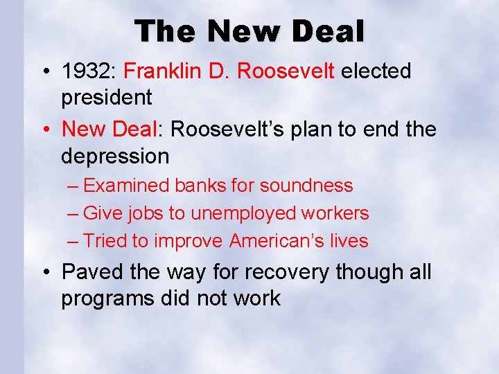 The New Deal • 1932: Franklin D. Roosevelt elected president • New Deal: Roosevelt’s