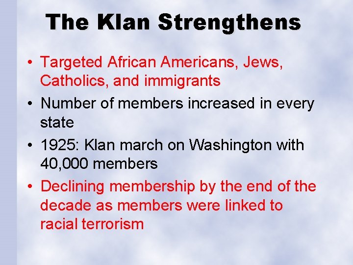 The Klan Strengthens • Targeted African Americans, Jews, Catholics, and immigrants • Number of