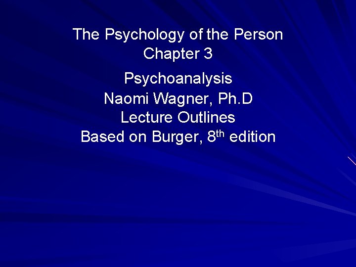 The Psychology of the Person Chapter 3 Psychoanalysis Naomi Wagner, Ph. D Lecture Outlines