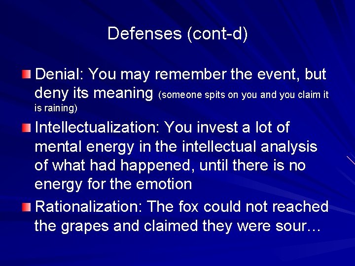Defenses (cont-d) Denial: You may remember the event, but deny its meaning (someone spits