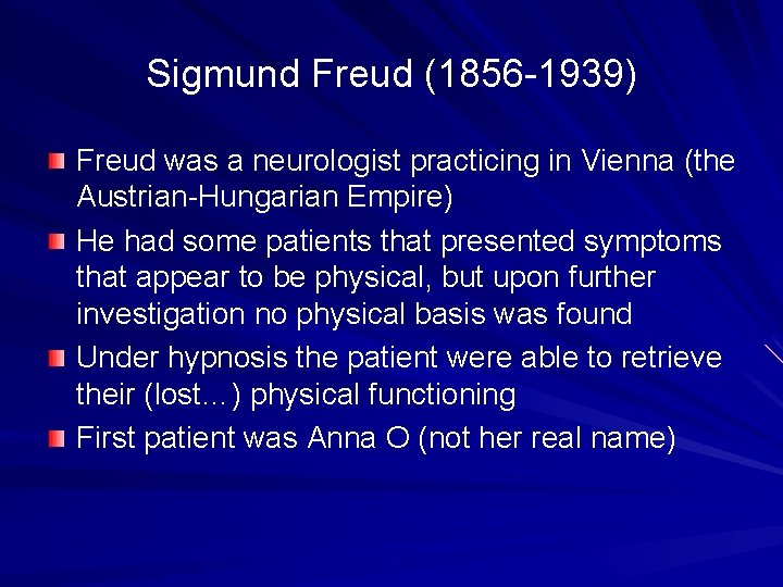 Sigmund Freud (1856 -1939) Freud was a neurologist practicing in Vienna (the Austrian-Hungarian Empire)