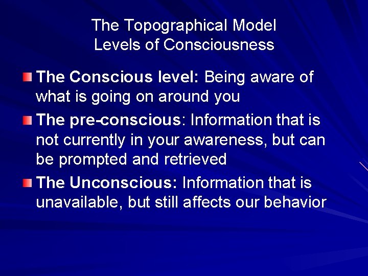 The Topographical Model Levels of Consciousness The Conscious level: Being aware of what is
