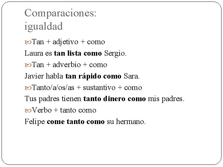 Comparaciones: igualdad Tan + adjetivo + como Laura es tan lista como Sergio. Tan