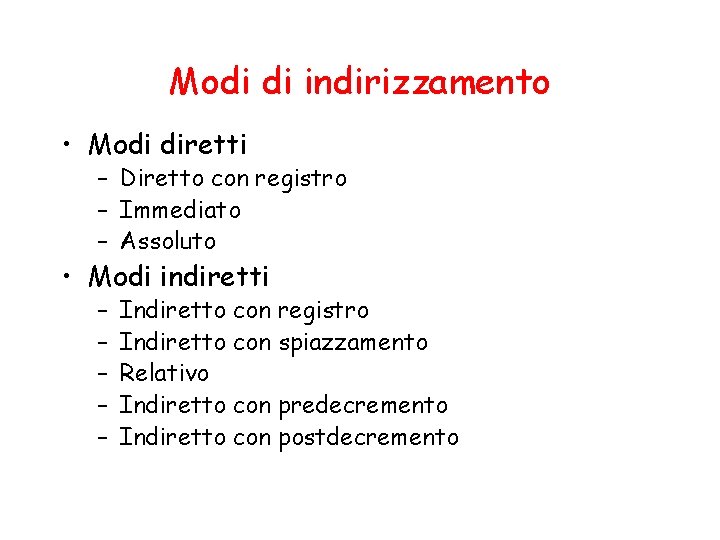 Modi di indirizzamento • Modi diretti – Diretto con registro – Immediato – Assoluto