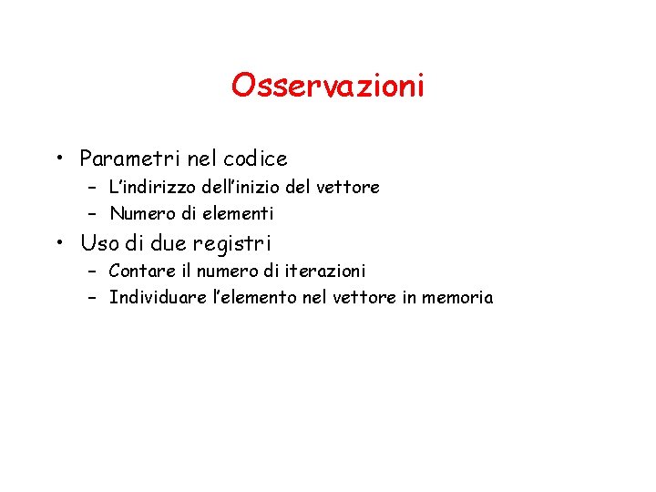 Osservazioni • Parametri nel codice – L’indirizzo dell’inizio del vettore – Numero di elementi