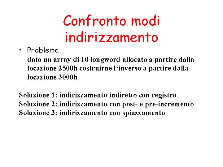 Confronto modi indirizzamento • Problema dato un array di 10 longword allocato a partire