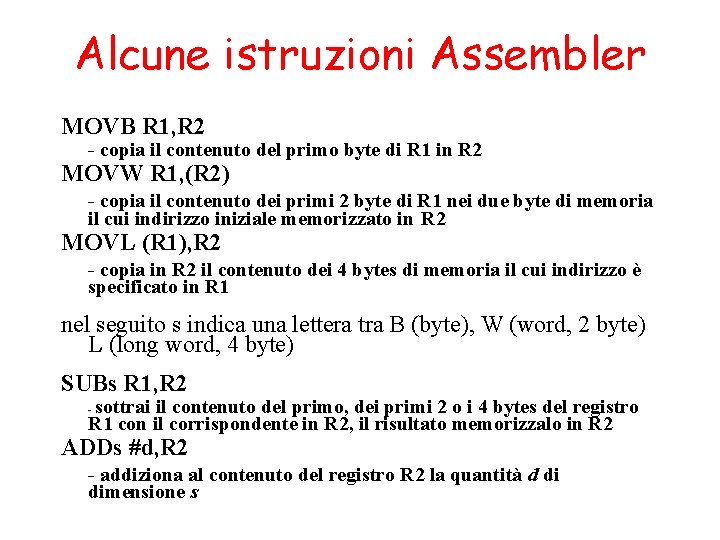 Alcune istruzioni Assembler MOVB R 1, R 2 - copia il contenuto del primo