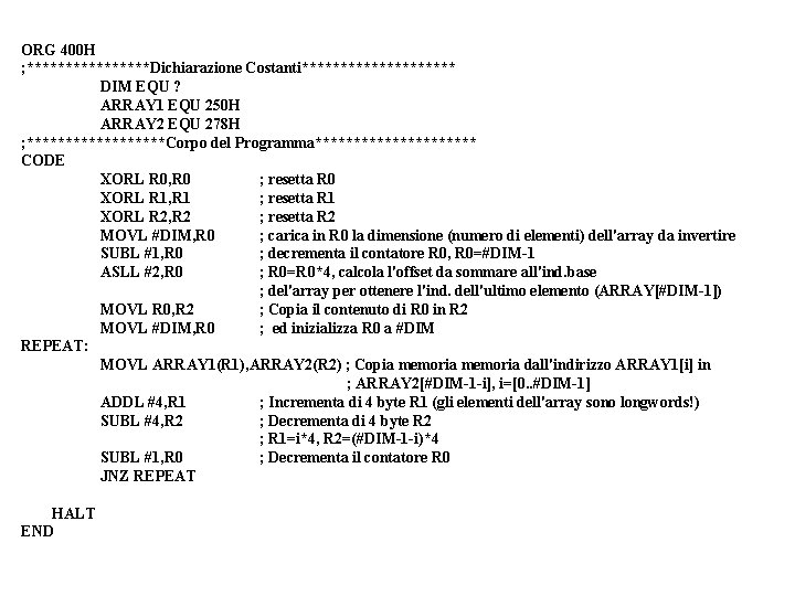 ORG 400 H ; ********Dichiarazione Costanti********** DIM EQU ? ARRAY 1 EQU 250 H