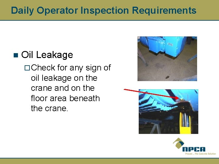 Daily Operator Inspection Requirements n Oil Leakage ¨ Check for any sign of oil