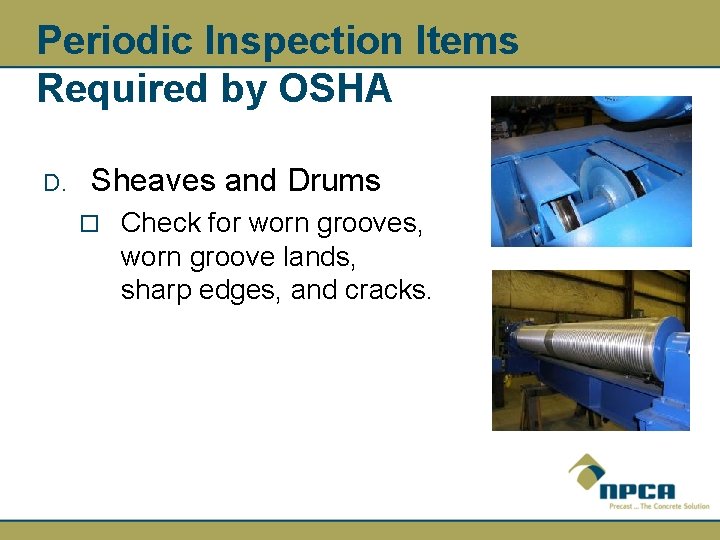 Periodic Inspection Items Required by OSHA D. Sheaves and Drums ¨ Check for worn