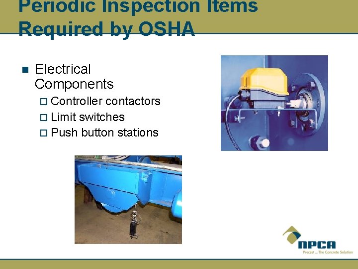 Periodic Inspection Items Required by OSHA n Electrical Components ¨ Controller contactors ¨ Limit