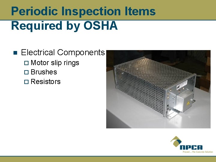 Periodic Inspection Items Required by OSHA n Electrical Components ¨ Motor slip rings ¨