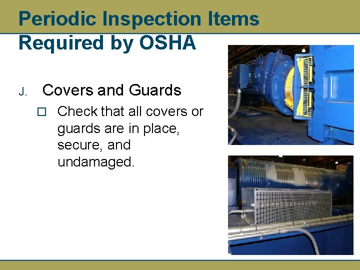 Periodic Inspection Items Required by OSHA J. Covers and Guards ¨ Check that all