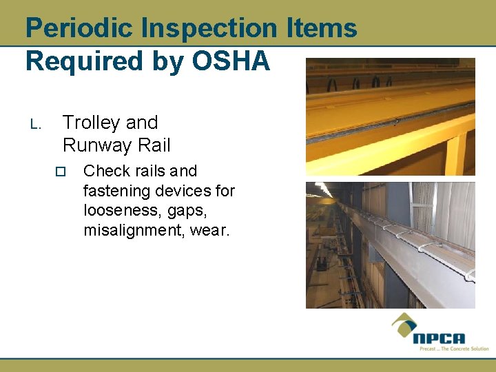 Periodic Inspection Items Required by OSHA L. Trolley and Runway Rail ¨ Check rails