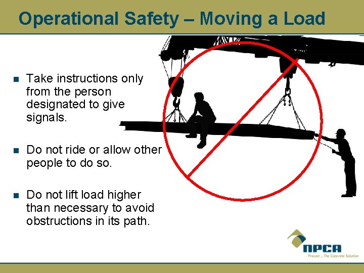 Operational Safety – Moving a Load n Take instructions only from the person designated