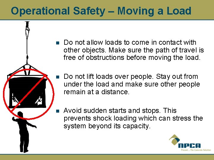 Operational Safety – Moving a Load n Do not allow loads to come in