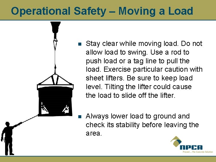 Operational Safety – Moving a Load n Stay clear while moving load. Do not