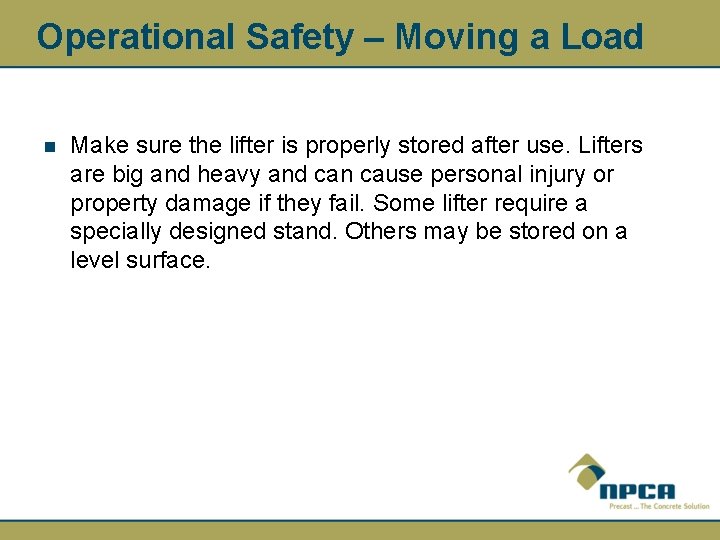 Operational Safety – Moving a Load n Make sure the lifter is properly stored