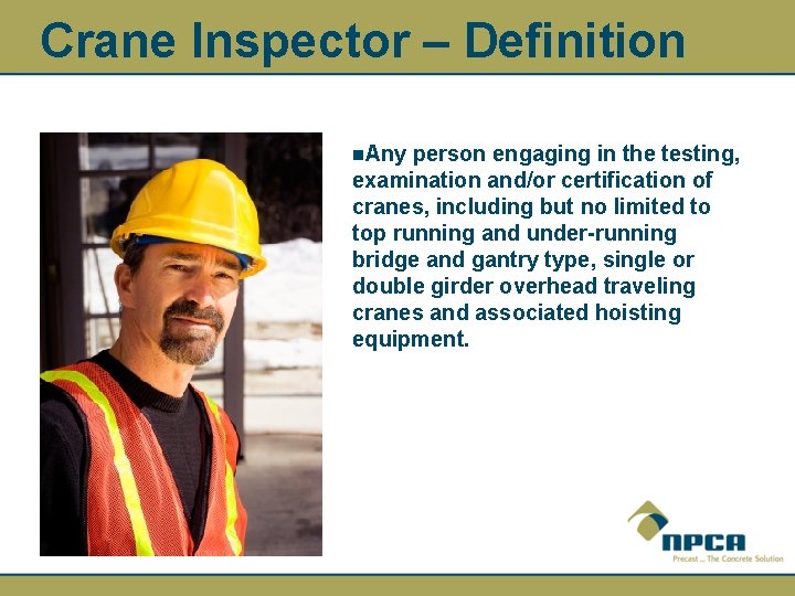 Crane Inspector – Definition n. Any person engaging in the testing, examination and/or certification