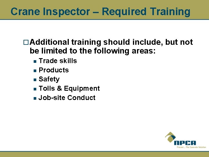 Crane Inspector – Required Training ¨ Additional training should include, but not be limited