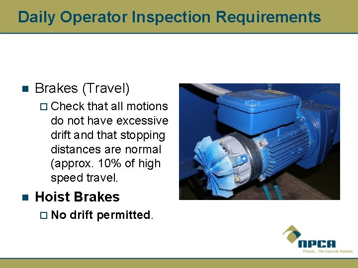 Daily Operator Inspection Requirements n Brakes (Travel) ¨ Check that all motions do not