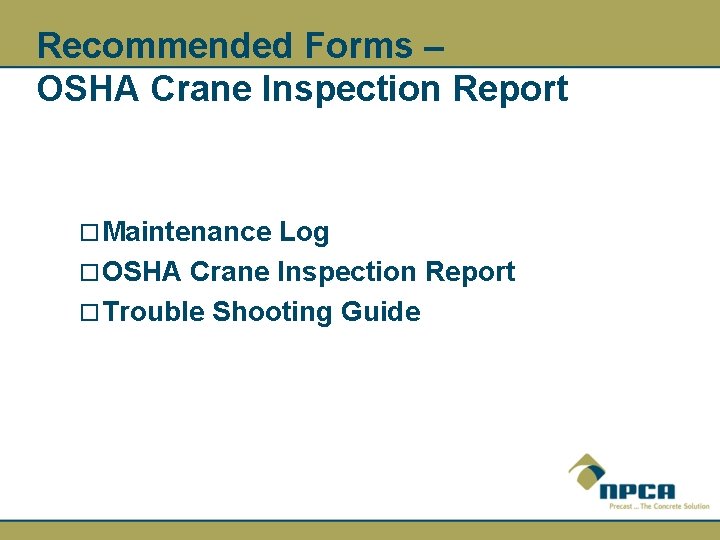 Recommended Forms – OSHA Crane Inspection Report ¨ Maintenance Log ¨ OSHA Crane Inspection