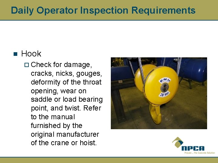 Daily Operator Inspection Requirements n Hook ¨ Check for damage, cracks, nicks, gouges, deformity