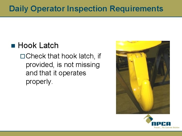 Daily Operator Inspection Requirements n Hook Latch ¨ Check that hook latch, if provided,