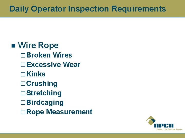 Daily Operator Inspection Requirements n Wire Rope ¨ Broken Wires ¨ Excessive Wear ¨