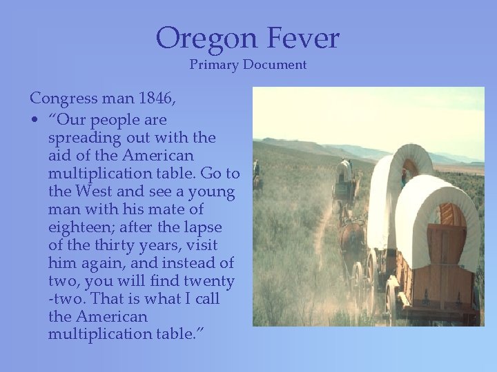 Oregon Fever Primary Document Congress man 1846, • “Our people are spreading out with