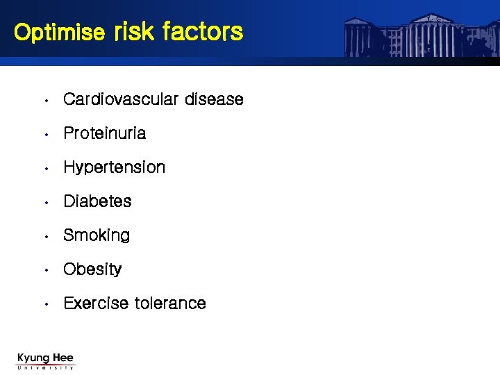 Optimise risk factors • Cardiovascular disease • Proteinuria • Hypertension • Diabetes • Smoking