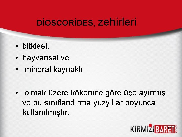 DİOSCORİDES, zehirleri • bitkisel, • hayvansal ve • mineral kaynaklı • olmak üzere kökenine