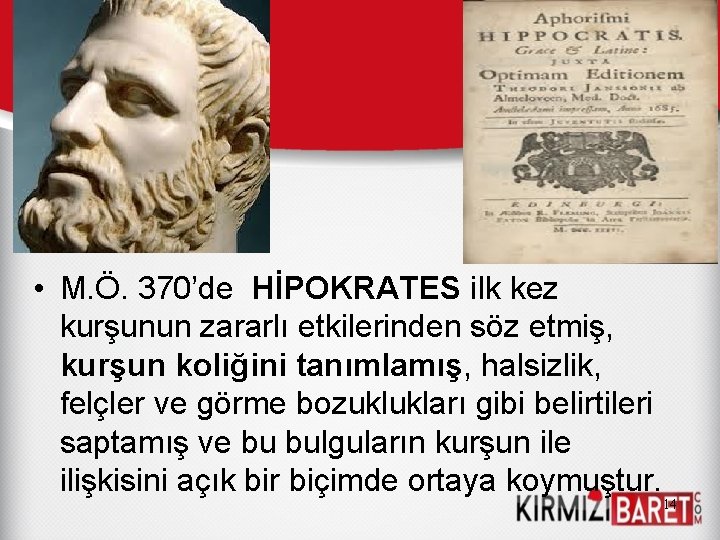  • M. Ö. 370’de HİPOKRATES ilk kez kurşunun zararlı etkilerinden söz etmiş, kurşun