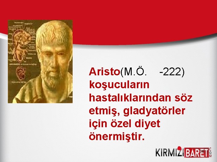 Aristo(M. Ö. -222) koşucuların hastalıklarından söz etmiş, gladyatörler için özel diyet önermiştir. 16 