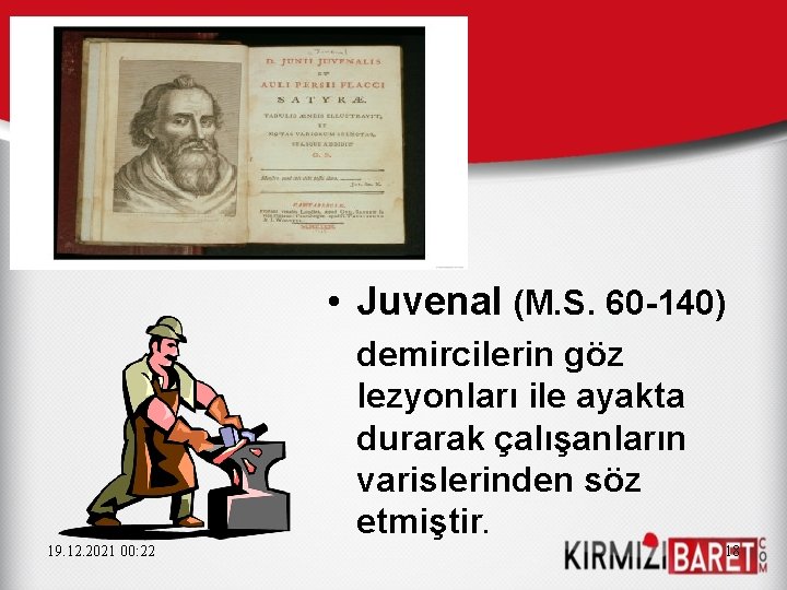  • Juvenal (M. S. 60 -140) demircilerin göz lezyonları ile ayakta durarak çalışanların