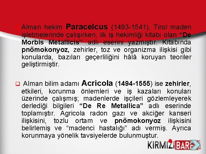 hekim Paracelcus (1493 -1541), Tirol maden işletmelerinde çalışırken, ilk iş hekimliği kitabı olan “De