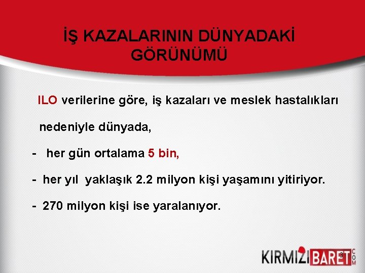 İŞ KAZALARININ DÜNYADAKİ GÖRÜNÜMÜ ILO verilerine göre, iş kazaları ve meslek hastalıkları nedeniyle dünyada,