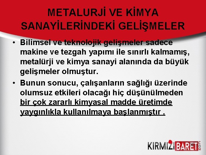 METALURJİ VE KİMYA SANAYİLERİNDEKİ GELİŞMELER • Bilimsel ve teknolojik gelişmeler sadece makine ve tezgah