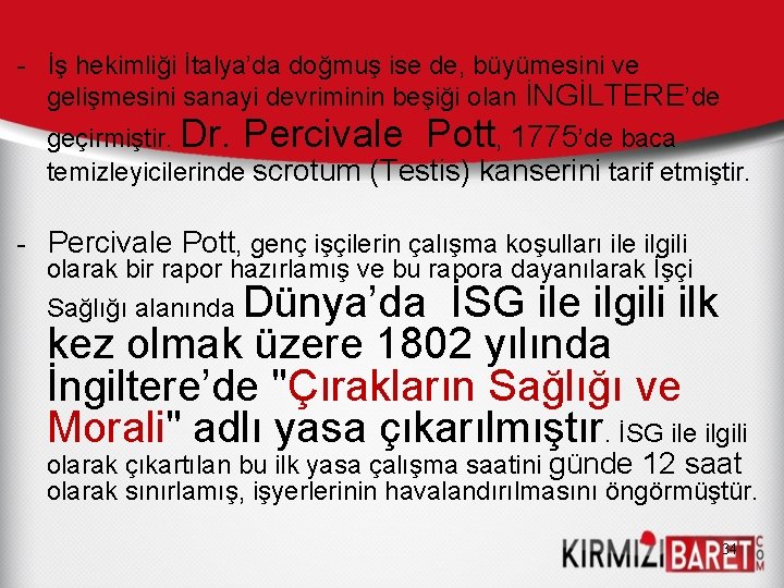 - İş hekimliği İtalya’da doğmuş ise de, büyümesini ve gelişmesini sanayi devriminin beşiği olan