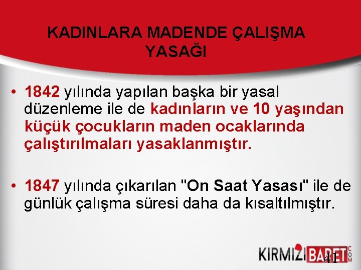 KADINLARA MADENDE ÇALIŞMA YASAĞI • 1842 yılında yapılan başka bir yasal düzenleme ile de