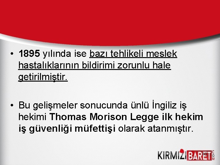  • 1895 yılında ise bazı tehlikeli meslek hastalıklarının bildirimi zorunlu hale getirilmiştir. •