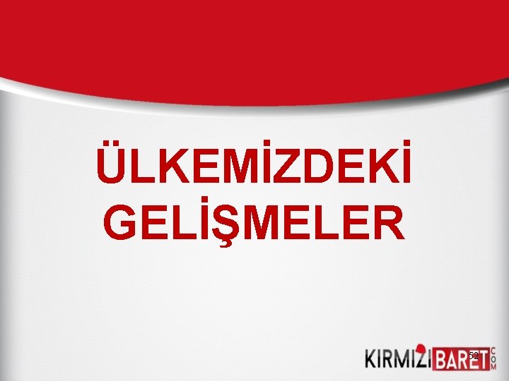 ÜLKEMİZDEKİ GELİŞMELER 52 