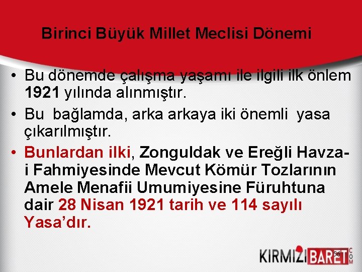 Birinci Büyük Millet Meclisi Dönemi • Bu dönemde çalışma yaşamı ile ilgili ilk önlem