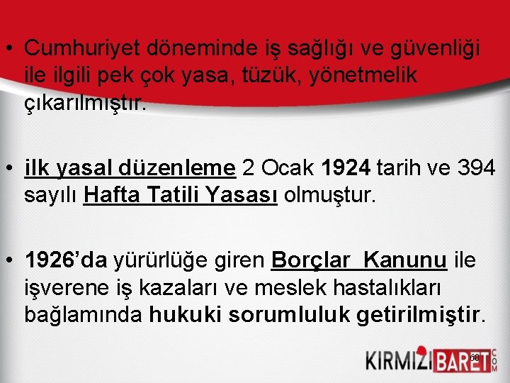  • Cumhuriyet döneminde iş sağlığı ve güvenliği ile ilgili pek çok yasa, tüzük,